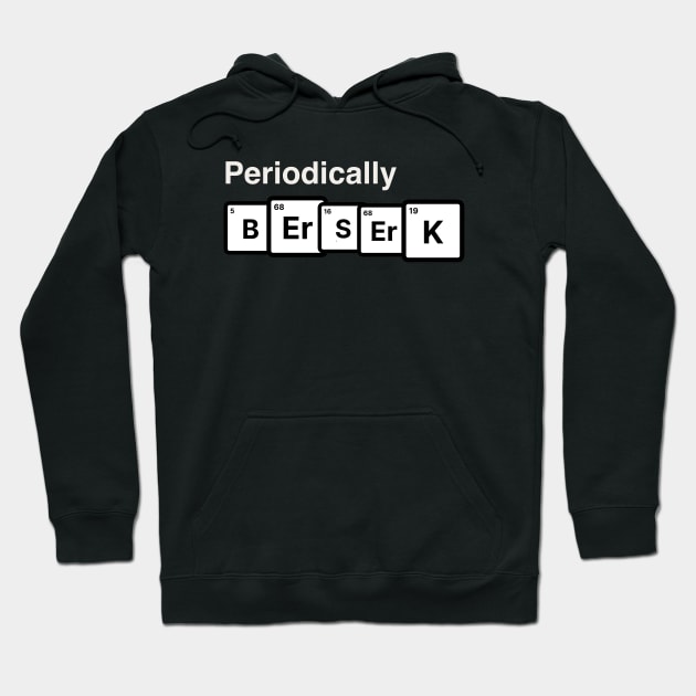 Periodic Table, Periodically Berserk Hoodie by Teessential